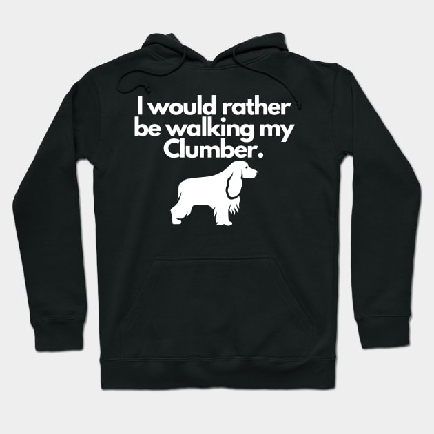 I Would Rather Be Walking My Clumber Hoodie by greygoodz